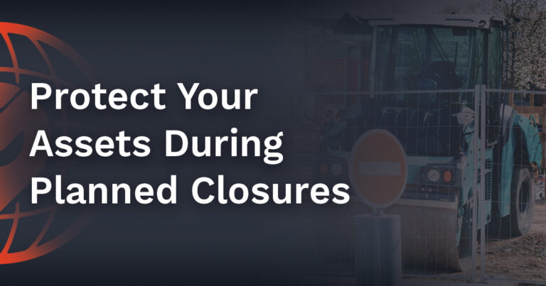 Protect Your Assets During Planned Closures